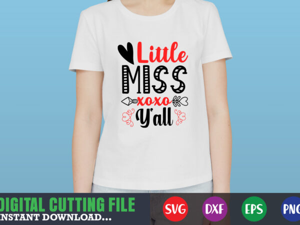 Little miss xoxo y’ll shirt,valentine svg, valentine shirt svg, mom svg, mom life, svg, dxf, eps, png files for cutting machines cameo cricut, valentine png,print template,valentine svg shirt print template,valentine t shirt vector graphic