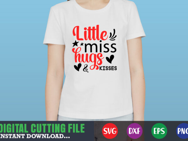 Little miss hugs & kisses shirt,valentine svg, valentine shirt svg, mom svg, mom life, svg, dxf, eps, png files for cutting machines cameo cricut, valentine png,print template,valentine svg shirt print t shirt vector graphic