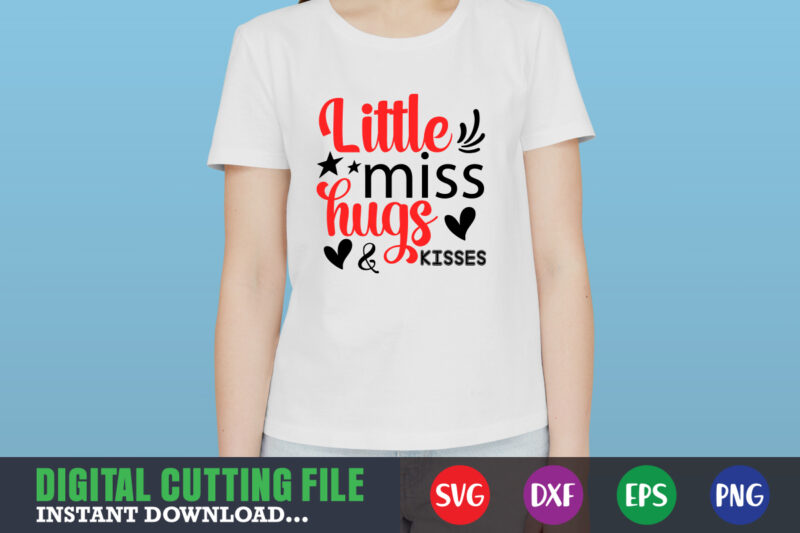 little miss hugs & kisses shirt,Valentine svg, Valentine Shirt svg, Mom svg, Mom Life, Svg, Dxf, Eps, Png Files for Cutting Machines Cameo Cricut, Valentine png,print template,Valentine svg shirt print