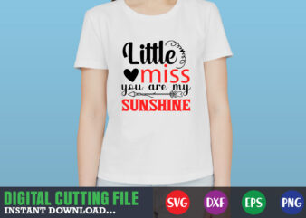 little miss you are my sunshine shirt,Valentine svg, Valentine Shirt svg, Mom svg, Mom Life, Svg, Dxf, Eps, Png Files for Cutting Machines Cameo Cricut, Valentine png,print template,Valentine svg shirt t shirt vector graphic