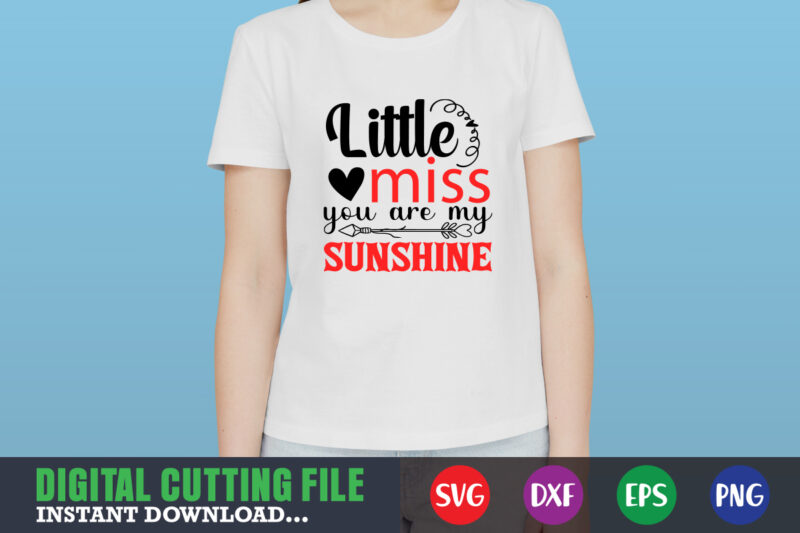 little miss you are my sunshine shirt,Valentine svg, Valentine Shirt svg, Mom svg, Mom Life, Svg, Dxf, Eps, Png Files for Cutting Machines Cameo Cricut, Valentine png,print template,Valentine svg shirt