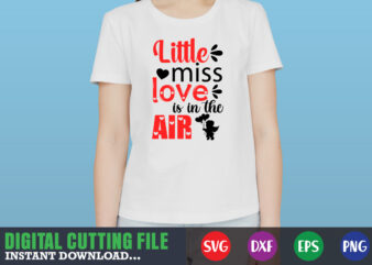 little miss love is in the air shirt,Valentine svg, Valentine Shirt svg, Mom svg, Mom Life, Svg, Dxf, Eps, Png Files for Cutting Machines Cameo Cricut, Valentine png,print template,Valentine svg