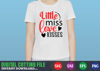 little miss love kisses shirt,Valentine svg, Valentine Shirt svg, Mom svg, Mom Life, Svg, Dxf, Eps, Png Files for Cutting Machines Cameo Cricut, Valentine png,print template,Valentine svg shirt print template,Valentine