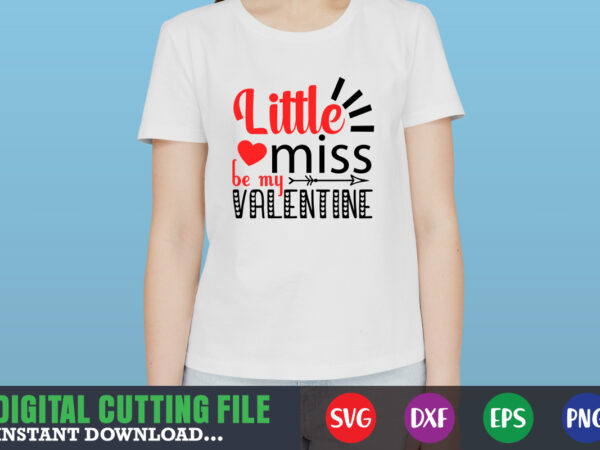 Little miss be my valentine shirt,valentine svg, valentine shirt svg, mom svg, mom life, svg, dxf, eps, png files for cutting machines cameo cricut, valentine png,print template,valentine svg shirt print t shirt vector graphic Little miss be my valentine shirt,valentine svg, valentine shirt svg, mom svg, mom life, svg, dxf, eps, png files for cutting machines cameo cricut, valentine png,print template,valentine svg shirt print t shirt vector graphic