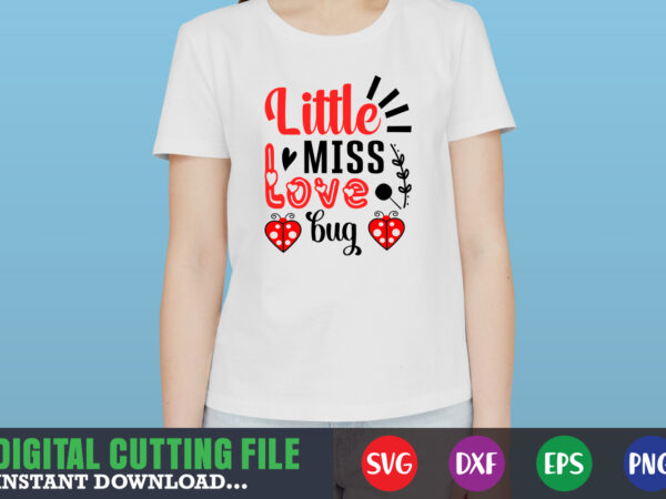 Little miss love bug shirt,valentine svg, valentine shirt svg, mom svg, mom life, svg, dxf, eps, png files for cutting machines cameo cricut, valentine png,print template,valentine svg shirt print template,valentine t shirt vector graphic