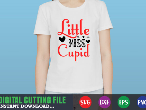 Little miss cupid shirt,valentine svg, valentine shirt svg, mom svg, mom life, svg, dxf, eps, png files for cutting machines cameo cricut, valentine png,print template,valentine svg shirt print template,valentine sublimation t shirt vector graphic