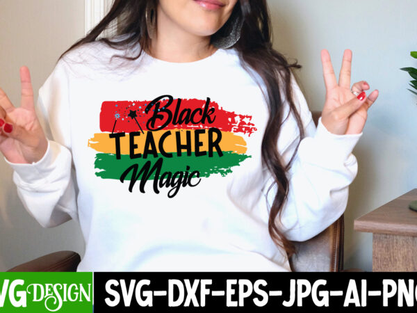 Black teacher magic t-shirt design, black teacher magic svg cut file, black history month t-shirt design, black lives matter t-shirt bundles,greatest black history month bundles t shirt design template, juneteenth