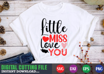 Little miss love you shirt,Valentine svg, Valentine Shirt svg, Mom svg, Mom Life, Svg, Dxf, Eps, Png Files for Cutting Machines Cameo Cricut, Valentine png,print template,Valentine svg shirt print template,Valentine