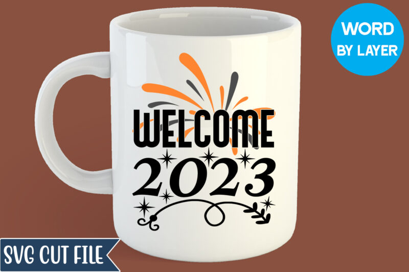 Welcome 2023 T-shirt Design, Welcome 2023 Svg Design, Happy New Year 2023 SVG Bundle, New Year SVG, New Year Outfit svg, New Year quotes svg, New Year Sublimation,Happy New Year