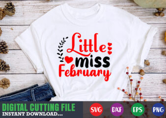 Little miss february shirt,Valentine svg, Valentine Shirt svg, Mom svg, Mom Life, Svg, Dxf, Eps, Png Files for Cutting Machines Cameo Cricut, Valentine png,print template,Valentine svg shirt print template,Valentine sublimation