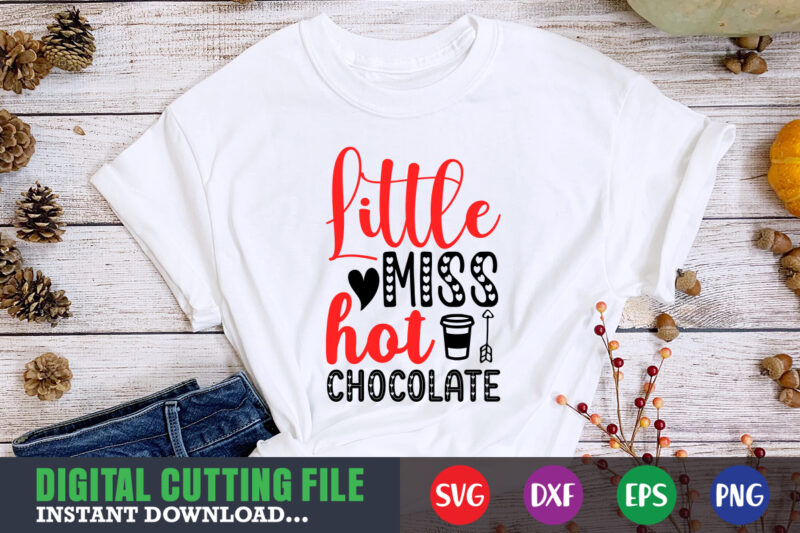 little miss hot chocolate shirt,Valentine svg, Valentine Shirt svg, Mom svg, Mom Life, Svg, Dxf, Eps, Png Files for Cutting Machines Cameo Cricut, Valentine png,print template,Valentine svg shirt print template,Valentine