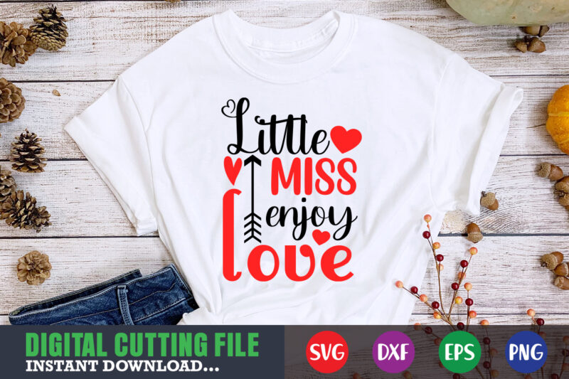 little miss enjoy love shirt,Valentine svg, Valentine Shirt svg, Mom svg, Mom Life, Svg, Dxf, Eps, Png Files for Cutting Machines Cameo Cricut, Valentine png,print template,Valentine svg shirt print template,Valentine