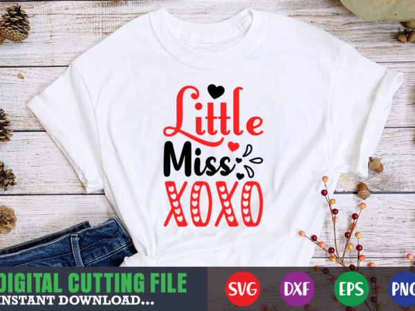 Little miss xoxo shirt,valentine svg, valentine shirt svg, mom svg, mom life, svg, dxf, eps, png files for cutting machines cameo cricut, valentine png,print template,valentine svg shirt print template,valentine sublimation t shirt vector graphic