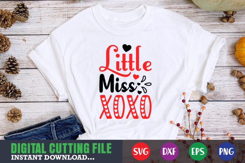 little miss xoxo shirt,Valentine svg, Valentine Shirt svg, Mom svg, Mom Life, Svg, Dxf, Eps, Png Files for Cutting Machines Cameo Cricut, Valentine png,print template,Valentine svg shirt print template,Valentine sublimation