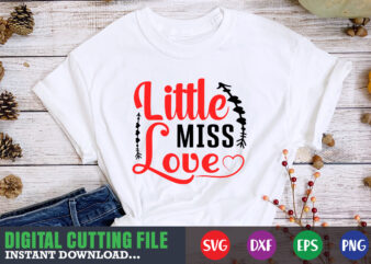 little miss love shirt,Valentine svg, Valentine Shirt svg, Mom svg, Mom Life, Svg, Dxf, Eps, Png Files for Cutting Machines Cameo Cricut, Valentine png,print template,Valentine svg shirt print template,Valentine sublimation t shirt vector graphic