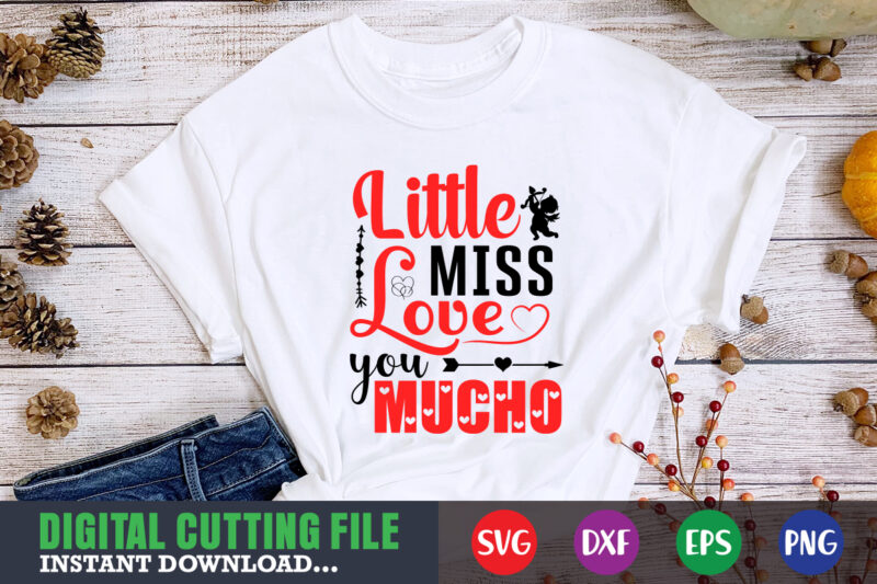 little miss love you mucho shirt,Valentine svg, Valentine Shirt svg, Mom svg, Mom Life, Svg, Dxf, Eps, Png Files for Cutting Machines Cameo Cricut, Valentine png,print template,Valentine svg shirt print