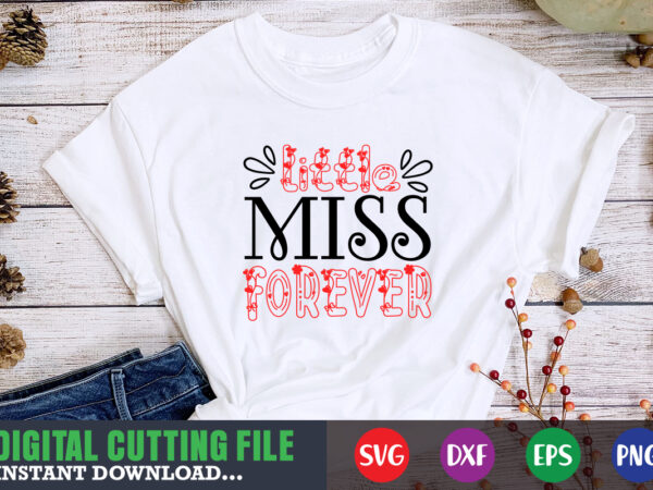 Little miss forever shirt,valentine svg, valentine shirt svg, mom svg, mom life, svg, dxf, eps, png files for cutting machines cameo cricut, valentine png,print template,valentine svg shirt print template,valentine sublimation t shirt vector graphic