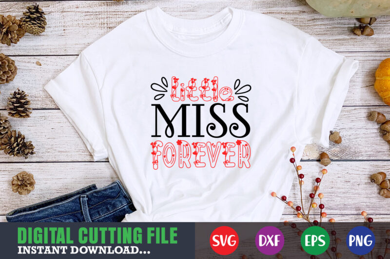 little miss forever shirt,Valentine svg, Valentine Shirt svg, Mom svg, Mom Life, Svg, Dxf, Eps, Png Files for Cutting Machines Cameo Cricut, Valentine png,print template,Valentine svg shirt print template,Valentine sublimation