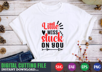 little miss stuck on you shirt,Valentine svg, Valentine Shirt svg, Mom svg, Mom Life, Svg, Dxf, Eps, Png Files for Cutting Machines Cameo Cricut, Valentine png,print template,Valentine svg shirt print t shirt vector graphic