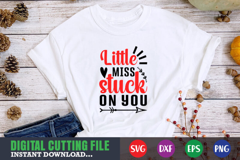 little miss stuck on you shirt,Valentine svg, Valentine Shirt svg, Mom svg, Mom Life, Svg, Dxf, Eps, Png Files for Cutting Machines Cameo Cricut, Valentine png,print template,Valentine svg shirt print