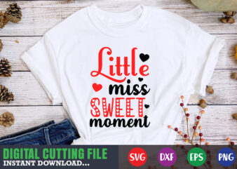 little miss sweet moment shirt,Valentine svg, Valentine Shirt svg, Mom svg, Mom Life, Svg, Dxf, Eps, Png Files for Cutting Machines Cameo Cricut, Valentine png,print template,Valentine svg shirt print template,Valentine