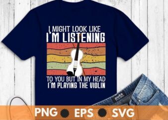 I might look like i am listening Music Treble-Maker T-Shirt design svg, Violin, Violinist Shirt – Treble Maker, Violin girl, violinist