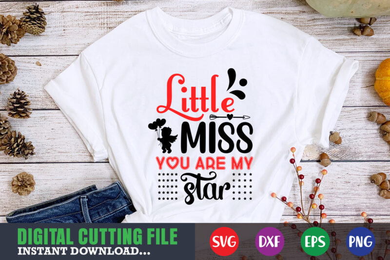 little miss you are my star,Valentine svg, Valentine Shirt svg, Mom svg, Mom Life, Svg, Dxf, Eps, Png Files for Cutting Machines Cameo Cricut, Valentine png,print template,Valentine svg shirt print
