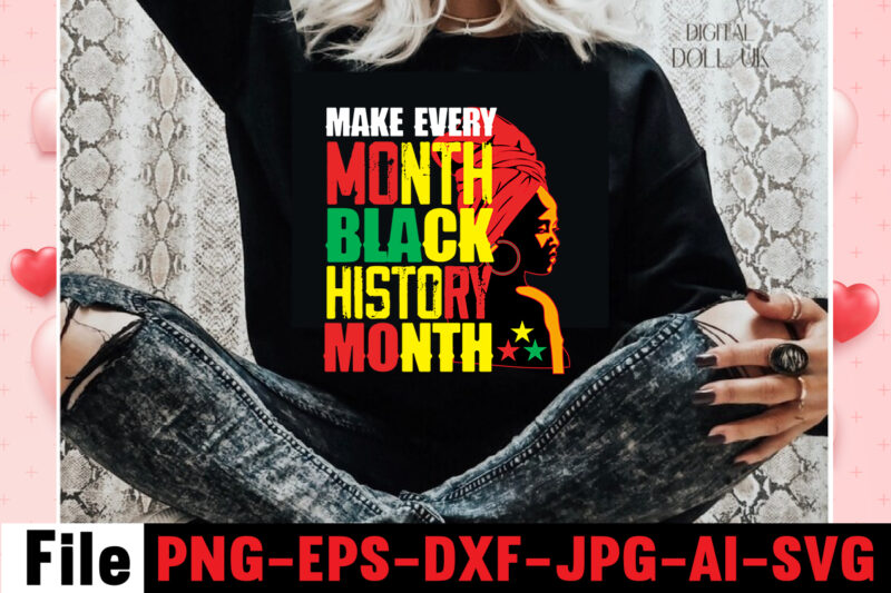 Make Every Month Black History Month T-shirt Design,Black Queen T-shirt Design,christmas tshirt design t-shirt, christmas tshirt design tree, christmas tshirt design tesco, t shirt design methods, t shirt design examples,