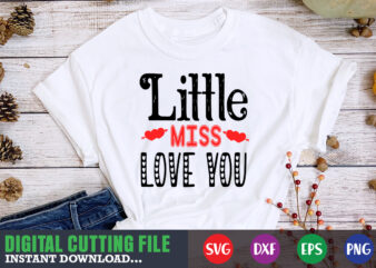 little miss love you,Valentine svg, Valentine Shirt svg, Mom svg, Mom Life, Svg, Dxf, Eps, Png Files for Cutting Machines Cameo Cricut, Valentine png,print template,Valentine svg shirt print template,Valentine sublimation t shirt vector graphic