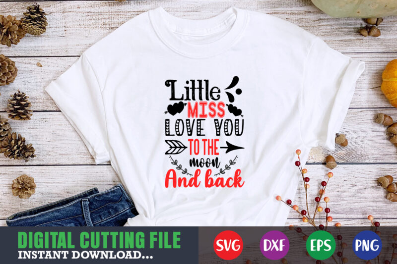 little miss love you to the moon and back, Valentine svg, Valentine Shirt svg, Mom svg, Mom Life, Svg, Dxf, Eps, Png Files for Cutting Machines Cameo Cricut, Valentine png,print