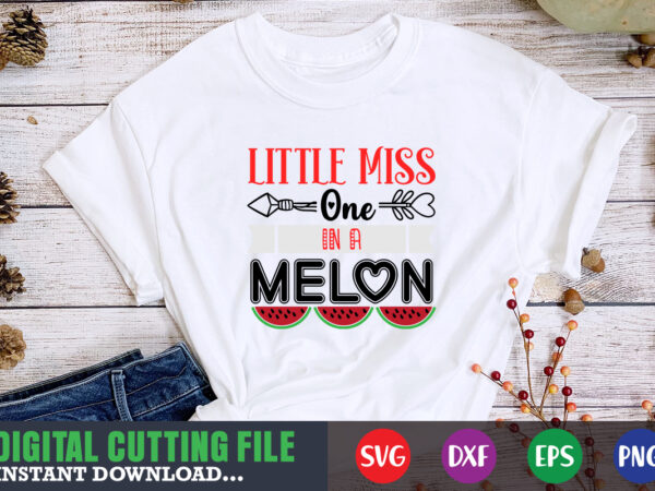 Little miss one in a melon shirt, valentine svg, valentine shirt svg, mom svg, mom life, svg, dxf, eps, png files for cutting machines cameo cricut, valentine png,print template,valentine svg t shirt vector graphic