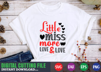 little miss more love and love t-shirt, Valentine svg, Valentine Shirt svg, Mom svg, Mom Life, Svg, Dxf, Eps, Png Files for Cutting Machines Cameo Cricut, Valentine png,print template,Valentine svg