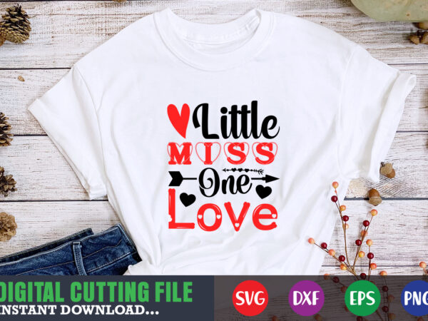 Little miss one love t-shirt, valentine svg, valentine shirt svg, mom svg, mom life, svg, dxf, eps, png files for cutting machines cameo cricut, valentine png,print template,valentine svg shirt print