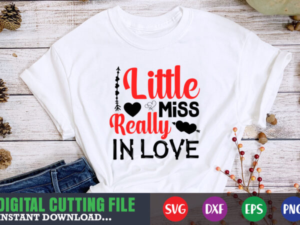 Little miss really in love t-shirt, valentine svg, valentine shirt svg, mom svg, mom life, svg, dxf, eps, png files for cutting machines cameo cricut, valentine png,print template,valentine svg shirt Little miss really in love t-shirt, valentine svg, valentine shirt svg, mom svg, mom life, svg, dxf, eps, png files for cutting machines cameo cricut, valentine png,print template,valentine svg shirt