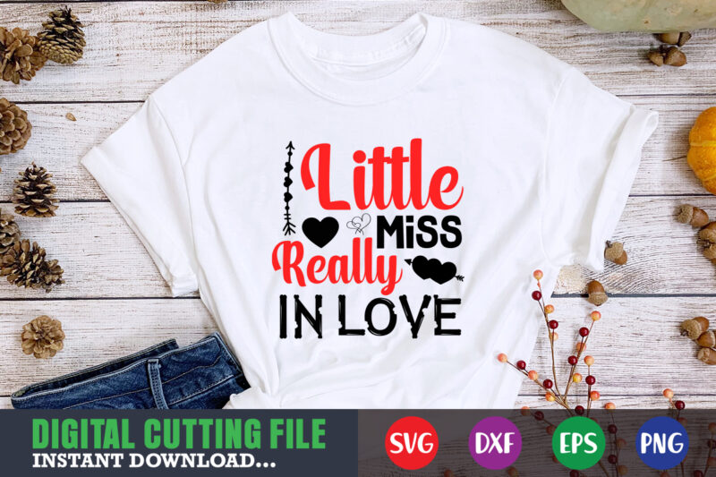 little miss really in love t-shirt, Valentine svg, Valentine Shirt svg, Mom svg, Mom Life, Svg, Dxf, Eps, Png Files for Cutting Machines Cameo Cricut, Valentine png,print template,Valentine svg shirt