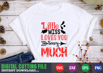little miss love you beary much t-shirt, Valentine svg, Valentine Shirt svg, Mom svg, Mom Life, Svg, Dxf, Eps, Png Files for Cutting Machines Cameo Cricut, Valentine png,print template,Valentine svg
