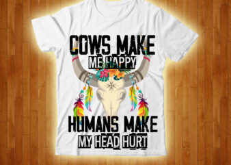 Cows Make Me Happy Humans Make My Head Hurt T-shirt Design,cow, cow t shirt design, animals, cow t shirt, cat gifts, cow shirt, king cavalier dog, dog cavalier, king spaniel