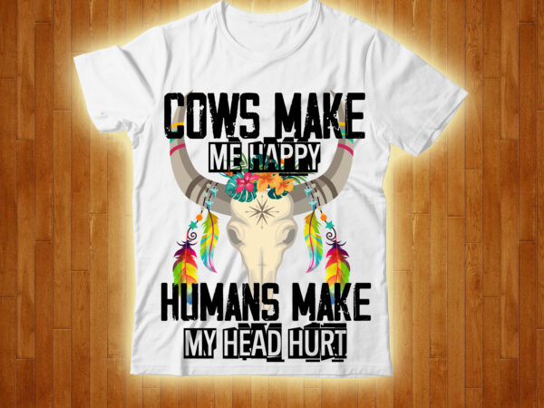 Cows make me happy humans make my head hurt t-shirt design,cow, cow t shirt design, animals, cow t shirt, cat gifts, cow shirt, king cavalier dog, dog cavalier, king spaniel