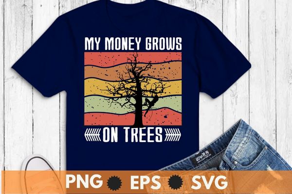 Arborist mens tree climber vintage my money grows on trees t-shirt design svg, arborist shirt png, climber shirt eps, trimmer shirt svg