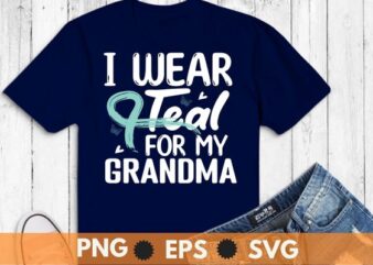 I Wear Teal For My Grandma Cervical Cancer Awareness T-Shirt design svg, Grandma Cervical Cancer Awareness shirt png, Cervical Cancer eps
