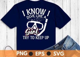 I know i dive like a girl try to keep up scuba diving T-shirt vector, vintage, retro, sunset, scuba dive, sea underwater dive