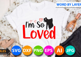 i’m so loved T-Shirt Design, i’m so loved SVG Cut File , Valentine svg, Kids Valentine svg Bundle, Valentine’s Day svg, Love svg, Heart svg, Be mine svg, My first
