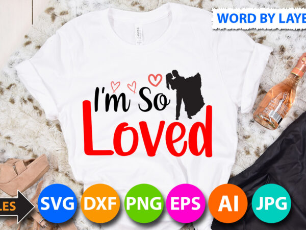 I’m so loved t-shirt design, i’m so loved svg cut file , valentine svg, kids valentine svg bundle, valentine’s day svg, love svg, heart svg, be mine svg, my first