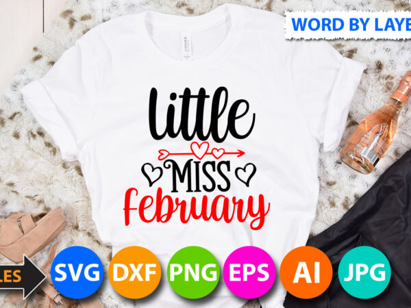 Little miss february t-shirt design, little miss february svg cut file , valentine svg, kids valentine svg bundle, valentine’s day svg, love svg, heart svg, be mine svg, my first