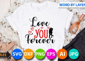 love you forever T-Shirt Design, love you forever SVG Cut File, Valentine svg, Kids Valentine svg Bundle, Valentine’s Day svg, Love svg, Heart svg, Be mine svg, My first valentine’s