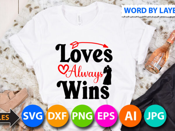 Loves always wins t-shirt design, loves always wins svg cut file, valentine svg, kids valentine svg bundle, valentine’s day svg, love svg, heart svg, be mine svg, my first valentine’s