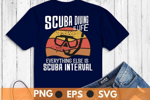Scuba diving is life everything else is scuba interval vintage scuba dive T-shirt design svg, vintage, retro, sunset, scuba dive, sea underwater dive
