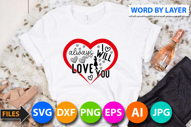 i will always Love You T-Shirt Design, i will always Love You SVG Cut File, Valentine svg, Kids Valentine svg Bundle, Valentine's Day svg, Love svg, Heart svg, Be mine