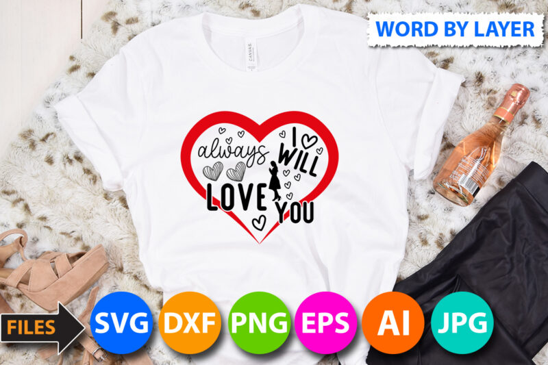 i will always Love You T-Shirt Design, i will always Love You SVG Cut File, Valentine svg, Kids Valentine svg Bundle, Valentine's Day svg, Love svg, Heart svg, Be mine