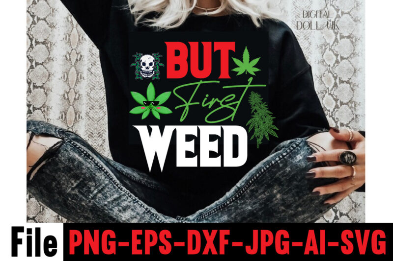 But First Weed T-shirt Design,Consent Is Sexy T-shrt Design ,Cannabis Saved My Life T-shirt Design,Weed MegaT-shirt Bundle ,adventure awaits shirts, adventure awaits t shirt, adventure buddies shirt, adventure buddies t